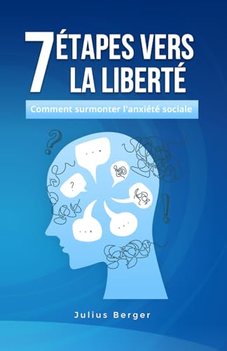 7 étapes vers la liberté : comment surmonter l'anxiété sociale 7 étapes vers la liberté : comment surmonter l'anxiété sociale von Independently published