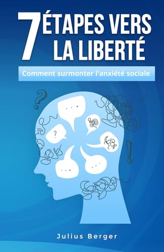 7 étapes vers la liberté : comment surmonter l'anxiété sociale 7 étapes vers la liberté : comment surmonter l'anxiété sociale von Independently published