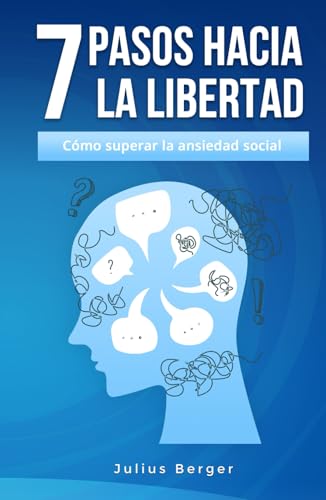 7 pasos hacia la libertad: cómo superar la ansiedad social 7 pasos hacia la libertad: cómo superar la ansiedad social von Independently published