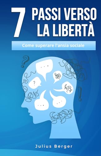 7 passi verso la libertà: come superare l'ansia sociale: Un libro pratico per affrontare con coraggio la vita quotidiana, gli incontri coraggiosi e le nuove opportunità 7 passi verso la libertà: come superare l'ansia sociale: Un libro pratico per affrontare con coraggio la vita quotidiana, gli incontri coraggiosi e le nuove opportunità von Independently published