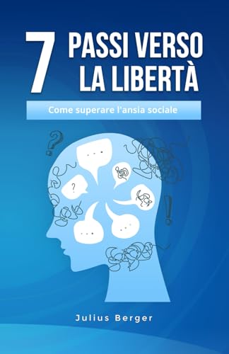 7 passi verso la libertà: come superare l'ansia sociale: Un libro pratico per affrontare con coraggio la vita quotidiana, gli incontri coraggiosi e le nuove opportunità 7 passi verso la libertà: come superare l'ansia sociale: Un libro pratico per affrontare con coraggio la vita quotidiana, gli incontri coraggiosi e le nuove opportunità von Independently published