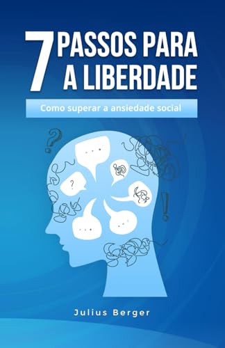 7 passos para a liberdade: como superar a ansiedade social: Um livro prático para uma vida cotidiana ousada, encontros corajosos e novas oportunidades 7 passos para a liberdade: como superar a ansiedade social: Um livro prático para uma vida cotidiana ousada, encontros corajosos e novas oportunidades von Independently published