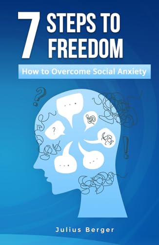 7 steps to freedom: how to overcome social anxiety: A practical book for bold everyday life, courageous encounters and new opportunities 7 steps to freedom: how to overcome social anxiety: A practical book for bold everyday life, courageous encounters and new opportunities von Independently published