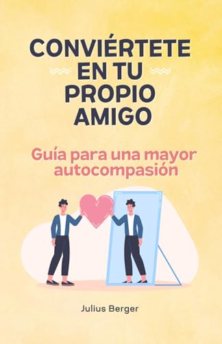 Conviértete en tu propio amigo - Guía para una mayor autocompasión: Mindfulness, ejercicios y pequeños pasos para tu día a día Conviértete en tu propio amigo - Guía para una mayor autocompasión: Mindfulness, ejercicios y pequeños pasos para tu día a día von Independently published
