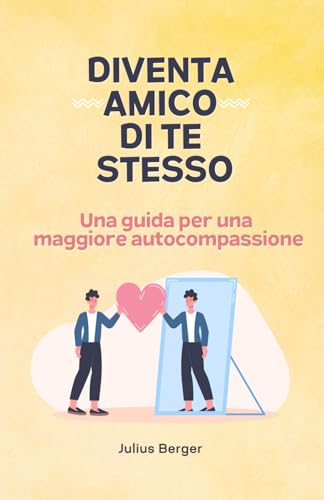Diventa amico di te stesso - Una guida per una maggiore autocompassione Diventa amico di te stesso - Una guida per una maggiore autocompassione von Independently published