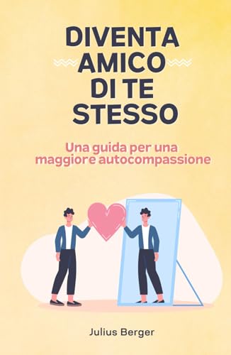 Diventa amico di te stesso - Una guida per una maggiore autocompassione Diventa amico di te stesso - Una guida per una maggiore autocompassione von Independently published