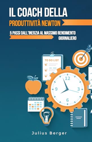 Il coach della produttività Newton: 5 passi dall'inerzia al massimo rendimento giornaliero Il coach della produttività Newton: 5 passi dall'inerzia al massimo rendimento giornaliero von Independently published