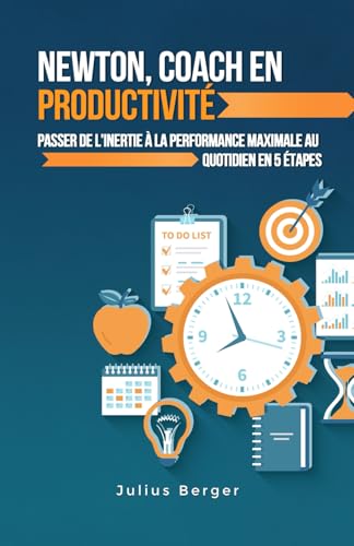 Newton, coach en productivité : passer de l'inertie à la performance maximale au quotidien en 5 étapes Newton, coach en productivité : passer de l'inertie à la performance maximale au quotidien en 5 étapes von Independently published