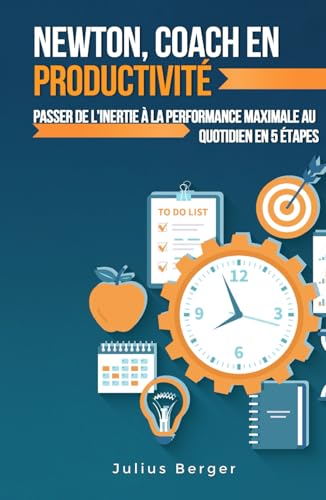 Newton, coach en productivité : passer de l'inertie à la performance maximale au quotidien en 5 étapes Newton, coach en productivité : passer de l'inertie à la performance maximale au quotidien en 5 étapes von Independently published