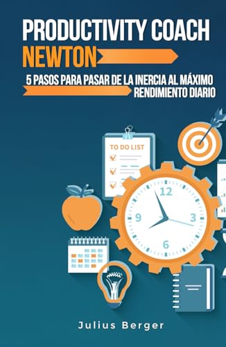 Productivity coach Newton: 5 pasos para pasar de la inercia al máximo rendimiento diario: Utilizar los descubrimientos y métodos probados de Newton para maximizar la productividad Productivity coach Newton: 5 pasos para pasar de la inercia al máximo rendimiento diario: Utilizar los descubrimientos y métodos probados de Newton para maximizar la productividad von Independently published