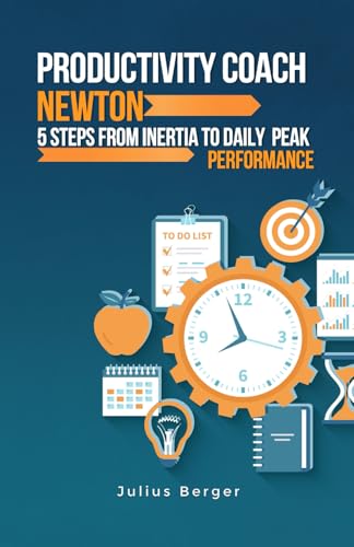 Productivity coach Newton: 5 steps from inertia to daily peak performance: Using Newton's findings and proven methods to maximize productivity Productivity coach Newton: 5 steps from inertia to daily peak performance: Using Newton's findings and proven methods to maximize productivity von Independently published