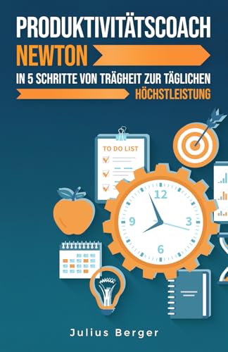 Produktivitätscoach Newton: In 5 Schritten von der Trägheit zur täglichen Höchstleistung: Mit Newtons Erkenntnissen und bewährten Methoden zur maximalen Produktivität Produktivitätscoach Newton: In 5 Schritten von der Trägheit zur täglichen Höchstleistung: Mit Newtons Erkenntnissen und bewährten Methoden zur maximalen Produktivität von Independently published