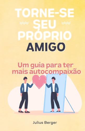Torne-se seu próprio amigo - Um guia para ter mais autocompaixão: Mindfulness, exercícios e pequenos passos para sua vida cotidiana Torne-se seu próprio amigo - Um guia para ter mais autocompaixão: Mindfulness, exercícios e pequenos passos para sua vida cotidiana von Independently published