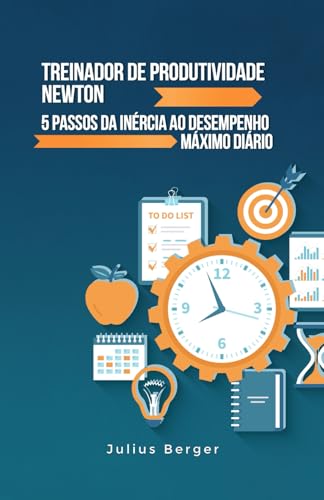 Treinador de produtividade Newton: 5 passos da inércia ao desempenho máximo diário: Usar as descobertas de Newton e métodos comprovados para maximizar a produtividade Treinador de produtividade Newton: 5 passos da inércia ao desempenho máximo diário: Usar as descobertas de Newton e métodos comprovados para maximizar a produtividade von Independently published