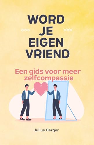 Word je eigen vriend - Een gids voor meer zelfcompassie: Mindfulness, oefeningen en kleine stappen voor je dagelijks leven Word je eigen vriend - Een gids voor meer zelfcompassie: Mindfulness, oefeningen en kleine stappen voor je dagelijks leven von Independently published