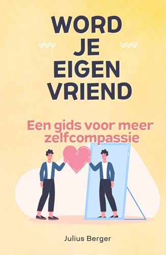 Word je eigen vriend - Een gids voor meer zelfcompassie: Mindfulness, oefeningen en kleine stappen voor je dagelijks leven Word je eigen vriend - Een gids voor meer zelfcompassie: Mindfulness, oefeningen en kleine stappen voor je dagelijks leven von Independently published