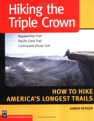 Hiking the Triple Crown: Appalachian Trail, Pacific Crest Trail, Continental Divide Trail ; How to Hike Ameria's Longest Trails: How to Hike America's ... Crest Trail - Continental Divide Trail