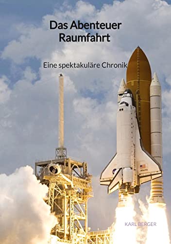 Das Abenteuer Raumfahrt - Eine spektakuläre Chronik von Jaltas Books