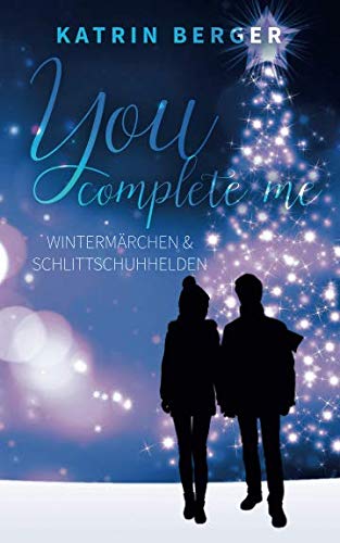 You complete me: Wintermärchen & Schlittschuhhelden von Independently published