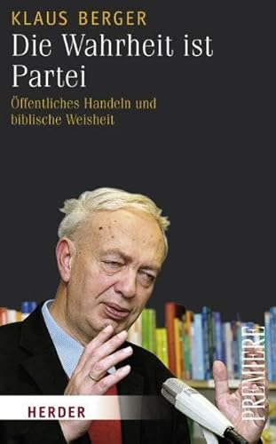Die Wahrheit ist Partei: Öffentliches Handeln und biblische Weisheit (Herder Spektrum) von Verlag Herder