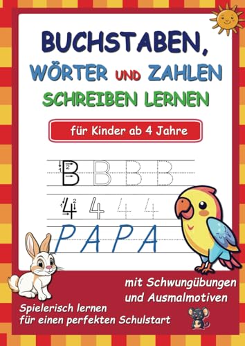 Buchstaben, Wörter und Zahlen schreiben lernen für Kinder ab 4 Jahre: Spielerisch lernen für einen perfekten Schulstart.