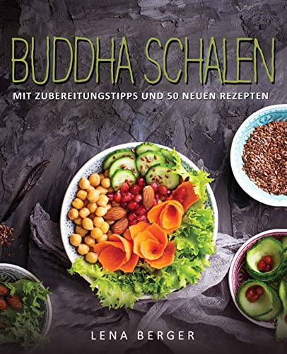 Buddha Schalen: Mit Zubereitungstipps und 50 neuen Rezepten von Createspace Independent Publishing Platform