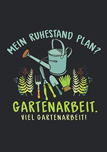 Notizbuch A5 kariert mit Softcover Design: Rente Ruhestand Plan? Gartenarbeit! viel Gartenarbeit Garten: 120 karierte DIN A5 Seiten