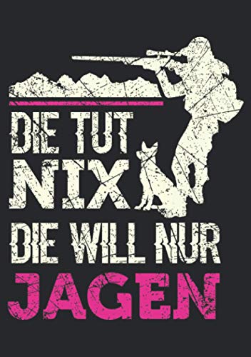 Notizbuch A5 liniert mit Softcover Design: Die tut nix die will nur Jagen Jäger Geschenk Jagd Frauen: 120 linierte DIN A5 Seiten