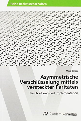 Asymmetrische Verschlüsselung mittels versteckter Paritäten: Beschreibung und Implementation von AV Akademikerverlag