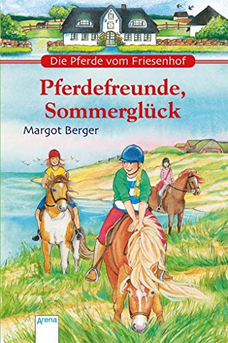 Die Pferde vom Friesenhof. Pferdefreunde, Sommerglück von Arena Verlag GmbH