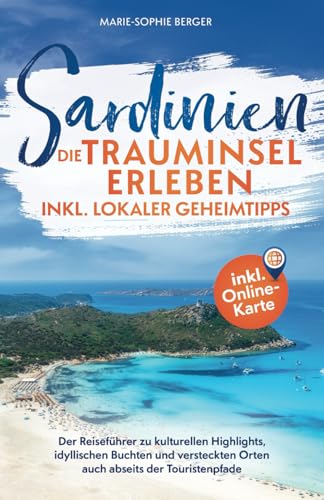 Sardinien: Die Trauminsel erleben inkl. lokaler Geheimtipps: Der Reiseführer zu kulturellen Highlights, idyllischen Buchten und versteckten Orten auch abseits der Touristenpfade Sardinien: Die Trauminsel erleben inkl. lokaler Geheimtipps: Der Reiseführer zu kulturellen Highlights, idyllischen Buchten und versteckten Orten auch abseits der Touristenpfade