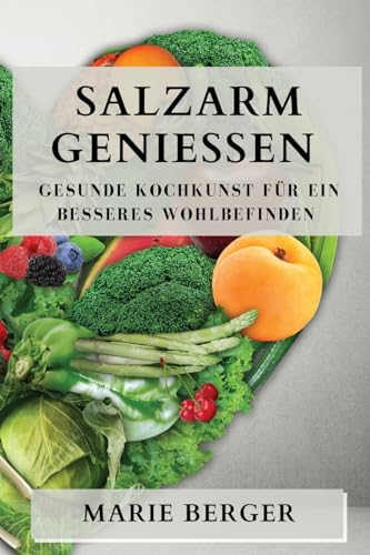 Salzarm genießen: Gesunde Kochkunst für ein besseres Wohlbefinden Salzarm genießen: Gesunde Kochkunst für ein besseres Wohlbefinden