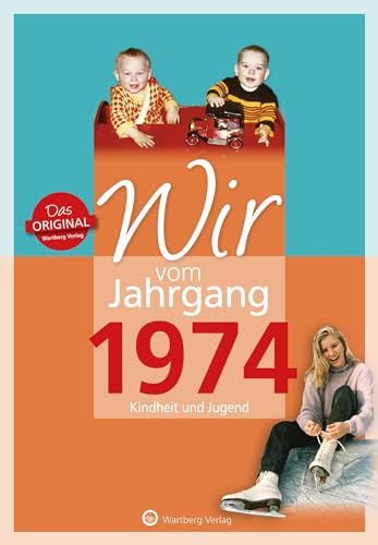 Wir vom Jahrgang 1974 - Kindheit und Jugend - Geschenkbuch zum 51. Geburtstag - Jahrgangsbuch mit Geschichten, Fotos und Erinnerungen mitten aus dem ... mitten aus dem Alltag (Jahrgangsbände) von Wartberg Verlag