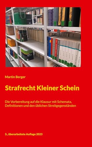 Strafrecht Kleiner Schein: Die Vorbereitung auf die Klausur mit Schemata, Definitionen und den üblichen Streitgegenständen