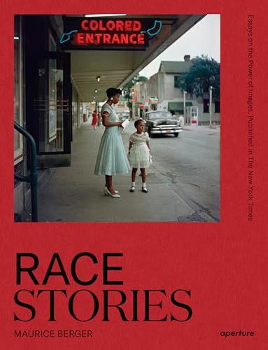 Race Stories: Essays on the Power of Images: By Maurice Berger (A Vision & Justice Book) von Aperture