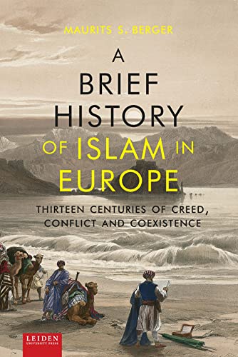 A Brief History of Islam in Europe: Thirteen Centuries of Creed, Conflict and Coexistence