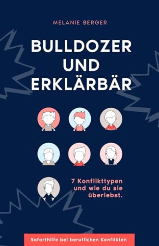 Bulldozer und Erklärbär: 7 Konflikttypen und wie du sie überlebst von Selbstverlag