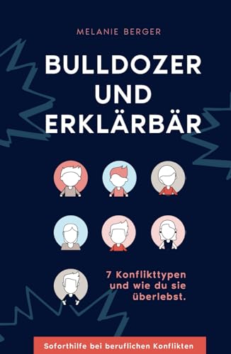 Bulldozer und Erklärbär: 7 Konflikttypen und wie du sie überlebst von Selbstverlag
