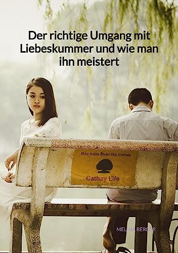 Der richtige Umgang mit Liebeskummer und wie man ihn meistert Der richtige Umgang mit Liebeskummer und wie man ihn meistert von Jaltas Books
