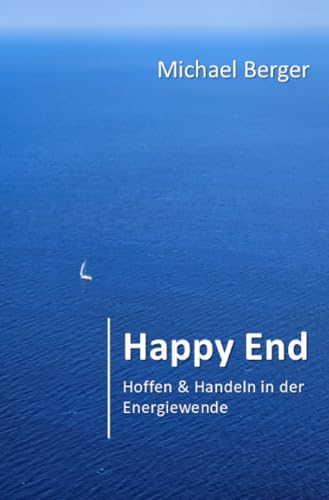 Happy End: Hoffen & Handeln in der Energiewende: Hoffen & Handeln in der Energiewende von epubli