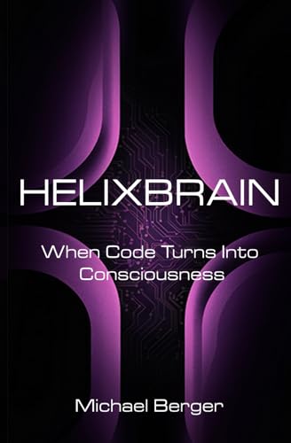 HelixBrain: When Code Turns Into Consciousness von Independently published