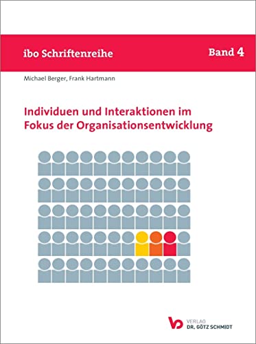 Individuen und Interaktionen im Fokus der Organisationsentwicklung (ibo Schriftenreihe) (Schriftenreihe ibo) von Verlag Dr. Götz Schmidt, Wettenberg
