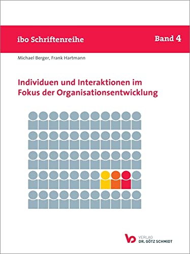 Individuen und Interaktionen im Fokus der Organisationsentwicklung (ibo Schriftenreihe) (Schriftenreihe ibo) von Verlag Dr. Götz Schmidt, Wettenberg