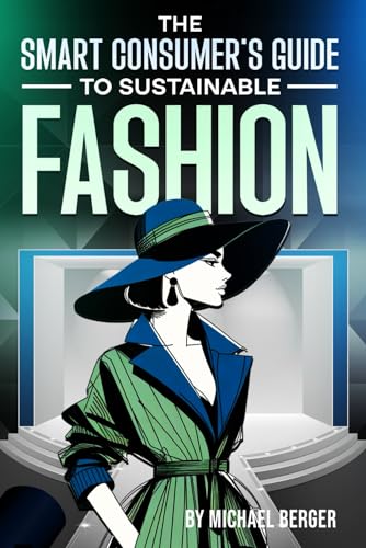 The Smart Consumer's Guide to Sustainable Fashion: Empowering You to Make Informed, Ethical Fashion Choices von Independently published