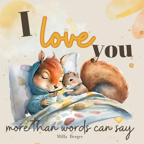 I love you more than words can say: 19 warm ways to tell you about my infinite love. A children's book for ages 2 and up.