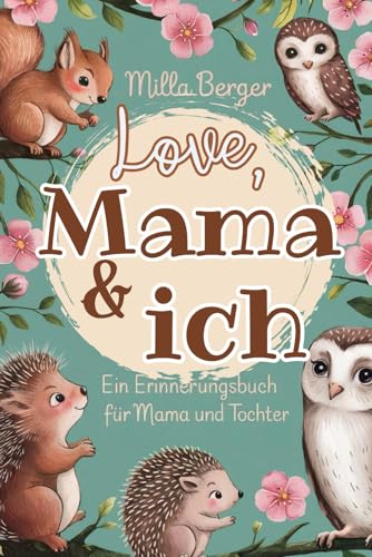 Love, Mama & ich: Ein Erinnerungsbuch für Mama und Tochter- zum Hin- und Herschreiben. Love, Mama & ich: Ein Erinnerungsbuch für Mama und Tochter- zum Hin- und Herschreiben.