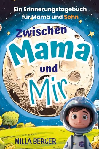 Zwischen Mama und Mir: Ein Erinnerungstagebuch für Mama und Sohn- zum Hin- und Herschreiben. von Independently published