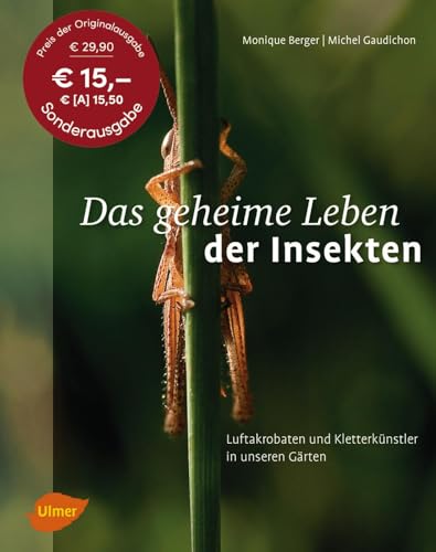 Das geheime Leben der Insekten: Luftakrobaten und Kletterkünstler in unseren Gärten von Ulmer Eugen Verlag