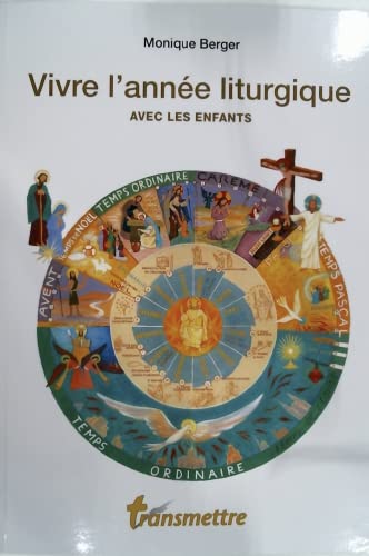 Vivre l'année liturgique avec les enfants: Guide pratique pour les parents et les éducateurs de la foi