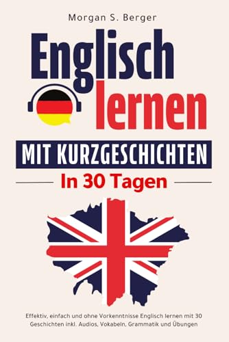 Englisch lernen mit Kurzgeschichten - Effektiv, einfach und ohne Vorkenntnisse Englisch lernen mit 30 Geschichten inkl. Audios, Vokabeln, Grammatik und Übungen von Togovia Verlag
